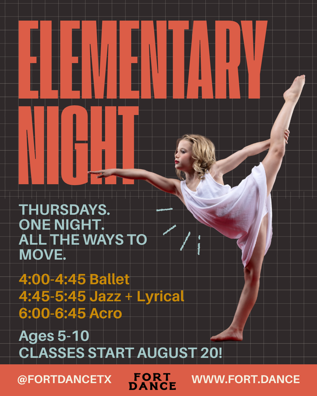 Elementary Night flyer: Thursday afternoons, one night, all the ways to move. 4:00 to 4:45 Ballet, 4:45 to 5:45 Jazz and Lyrical, 6:00 to 6:45 Acro. Classes start August 20.