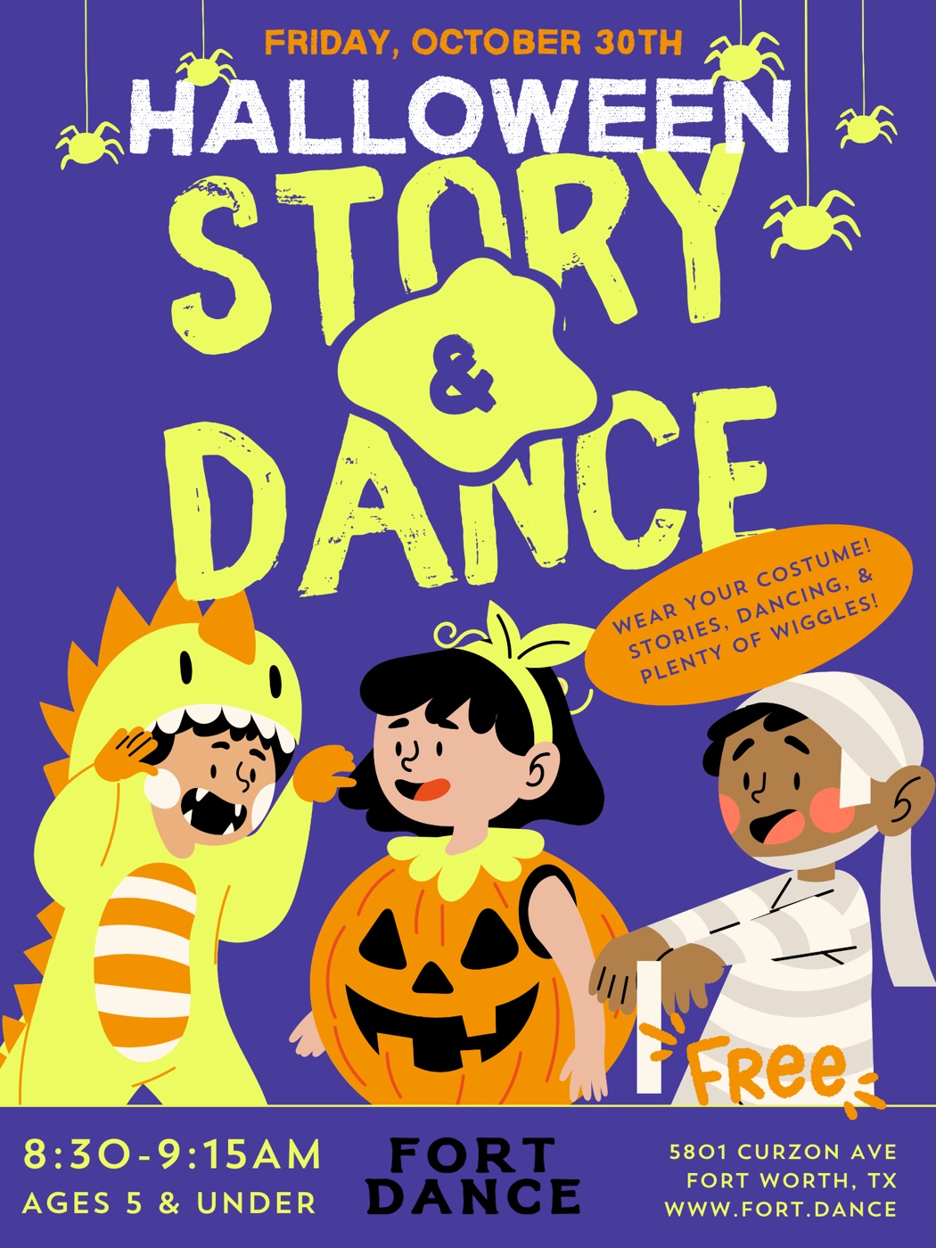 Halloween Story & Dance flyer. Friday, October 30th. Wear your costume! Stories, dancing, and plenty of wiggles. Free. 8:30 to 9:15am. Ages 5 and under. Fort Dance, 5801 Curzon Ave, Fort Worth, TX. www.fort.dance.